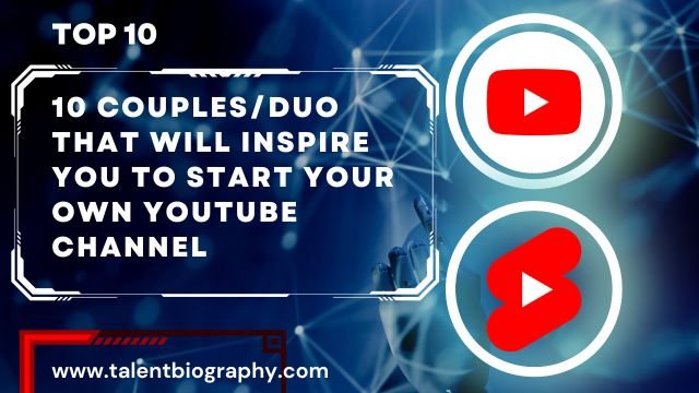 10 Couples / Duo That Will Inspire You to Start Your Own YouTube Channel